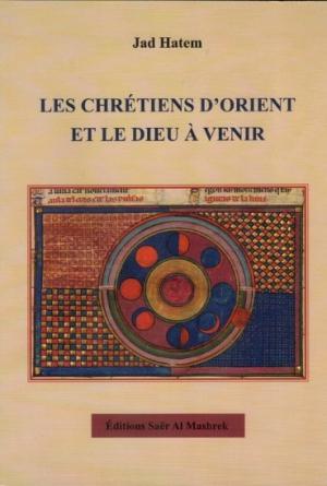 Les chrétiens d’Orient et le Dieu à venir